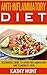 Anti Inflammatory Diet: Beginners Guide To Avoid Inflammation and Eliminate Pain (Anti Inflammation Recipes, Cookbook for Arthritis and Reduce Pain Guide)