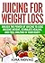 Juicing for Weight Loss: Un...