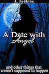 A Date With Angel by J. Judkins