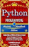 Python: Programming, Master's Handbook: A TRUE Beginner's Guide! Problem Solving, Code, Data Science, Data Structures & Algorithms (Code like a PRO in ... less!) (Master's Handbook Edition Series)