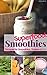 Superfood Smoothies: Rezepte für Smoothies, Shakes & Co. (German Edition)