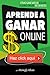 Aprende a Ganar $ Online ... Haz click aquí: Cómo Gané Más de $50,000 Dólares Online en 18 Meses