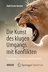 Die Kunst des klugen Umgangs mit Konflikten: Psychologie in Gedanken und Geschichten (German Edition)