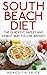 South Beach Diet: The Quickest, Safest, and Easiest Way To Lose Weight