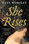 She Rises by Kate Worsley She Rises by Kate Worsley