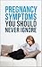 Pregnancy: Symptoms You Should Never Ignore