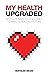 My Health: Upgraded