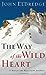 The Way of the Wild Heart: ...