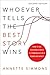 Whoever Tells the Best Story Wins: How to Use Your Own Stories to Communicate with Power and Impact