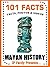 101 Facts... Mayan History (101 History Facts for Kids Book 11)