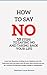 How to Say No: 10 Steps to Saying No and Taking Back Your Time and Your Life (Better Habits, Better You)