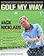 Golf My Way: The Instructional Classic, Revised and Updated