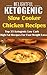 Delightful Ketogenic Slow Cooker Chicken Recipes: Top 35 Ketogenic Low Carb High Fat Recipes for Fast Weight Loss (Ketogenic Diet,ketogenic dietfor weight loss ) (Amazing Ketogenic Diet Book Book 4)