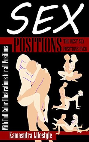 Sex Positions Illustrated: Sex, The Best Sex Positions Ever (Sex Positions, Sex Positions Illustrated, Kama Sutra, Kama Sutra, Kama Sutra Sex Positions)
