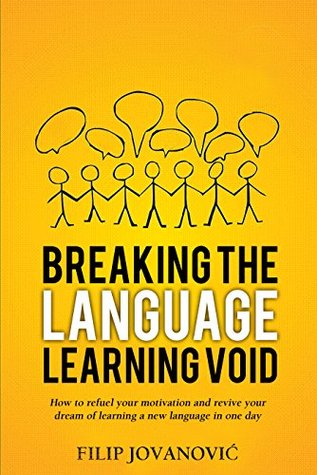 Breaking The Language Learning Void: How to Refuel Your Motivation and Revive Your Dream of Learning a New Language in One Day (Kindle Edition)