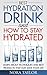 Best Hydration Drink and How to Stay Hydrated: Learn About Techniques and Best Products That May Save Your Life
