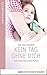 Kein Tag ohne dich: Vom Abschied einer Mutter (German Edition)