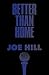 Better Than Home by Joe  Hill