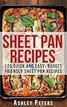 Sheet Pan Recipes: 125 Quick and Easy, Budget Friendly Sheet Pan Recipes (Sheet Pan Dinners, Sheet Pan Meals,Sheet Pan Suppers,One Pan Meals) Sheet Pan Recipes: 125 Quick and Easy, Budget Friendly Sheet Pan Recipes (Sheet Pan Dinners, Sheet Pan Meals,Sheet Pan Suppers,One Pan Meals)