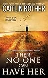 Then No One Can Have Her by Caitlin Rother