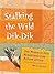 Stalking the Wild Dik-Dik by Marie Javins
