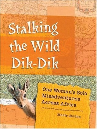 Stalking the Wild Dik-Dik: One Woman's Solo Misadventures Across Africa (Paperback)