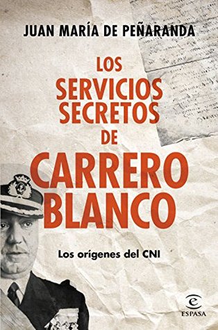 Los servicios secretos de Carrero Blanco: Los orígenes del CNI (Spanish Edition)
