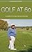 Golf: Golf At 60: A Complet...