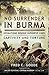 No Surrender in Burma: Operations Behind Japanese Lines, Captivity and Torture