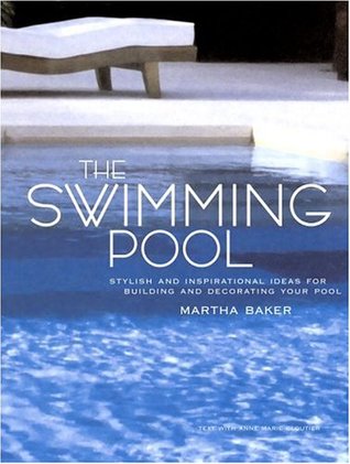 The Swimming Pool: Stylish and Inspirational Ideas for Building and Decorating Your Pool (Hardcover)