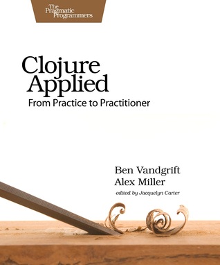 Clojure Applied: From Practice to Practitioner (ebook)