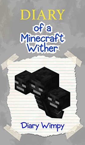 Minecraft: Diary of a Minecraft Wither (Kindle Edition)