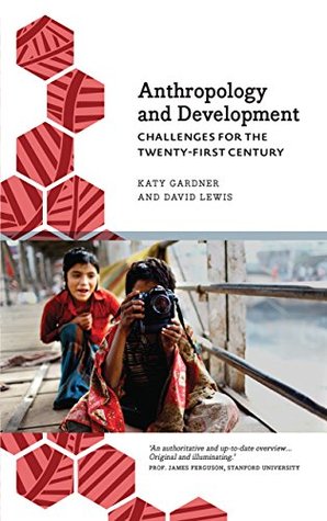 Anthropology and Development : Challenges for the Twenty-First Century (Anthropology, Culture & Society)