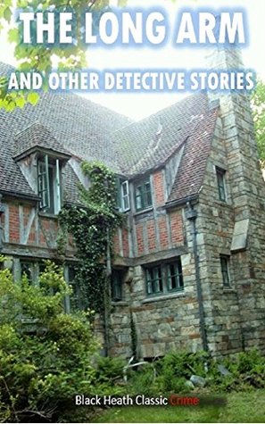 The Long Arm and Other Detective Stories (Black Heath Classic Crime)
