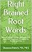 Right Brained Root Words: Opening the Door to Latin and Greek Root Words with Visuals and Mnemonics for Younger Learners