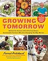 Growing Tomorrow: A Farm-to-Table Journey in Photos and Recipes—Behind the Scenes with 18 Extraordinary Sustainable Farmers Who Are Changing the Way We Eat