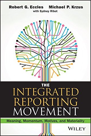 The Integrated Reporting Movement: Meaning, Momentum, Motives, and Materiality (Wiley Corporate F&A)