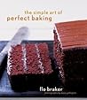 The Simple Art of Perfect Baking by Flo Braker
