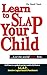 Learn to Slap Your Child
