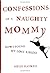 Confessions of a Naughty Mommy: How I Found My Lost Libido