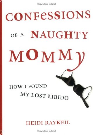 Confessions of a Naughty Mommy: How I Found My Lost Libido (Paperback)