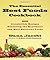 The Essential Best Foods Cookbook: 225 Irresistible Recipes Featuring the Healthiest and Most Delicious Foods