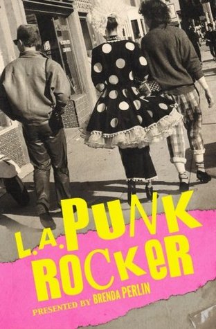 L.A. Punk Rocker: Stories of Sex, Drugs and Punk Rock that will make you wish you'd been in there. (Paperback)