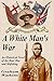 A White Man's War: An Histo...