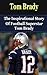 Tom Brady: The Inspirational Story of Football Superstar Tom Brady (Tom Brady Unauthorized Biography, New England Patriots, Michigan, NFL Books)