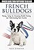 French Bulldogs - Owners Guide from Puppy to Old Age. Buying,... by Alex Seymour