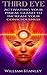 Third Eye: Activating Your Pineal Gland to Increase Your Consciousness