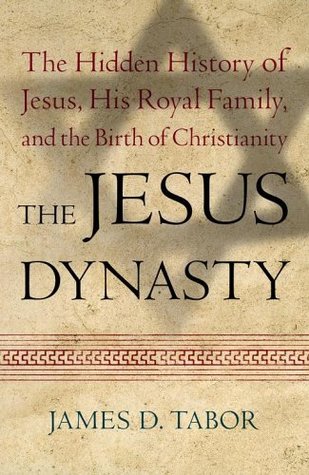 The Jesus Dynasty: The Hidden History of Jesus, His Royal Family and the Birth of Christianity (Hardcover)