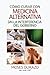 Cómo curar con medicina alternativa sin la interferencia del gobierno (Soluciones Alternativas nº 1) (Spanish Edition)