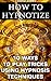 How To Hypnotize: 10 Ways To Play Tricks Using Hypnosis Techniques: (How To Hypnotize Anyone Without Getting Caught, How To Hypnotize Anyone, Self Hypnosis, ... hypnosis sex erotica, hypnotized mom)